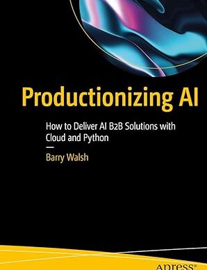Productionizing AI: How to Deliver AI B2B Solutions with Cloud and Python