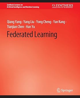 Federated Learning (Synthesis Lectures on Artificial Intelligence and Machine Learning) Paperback