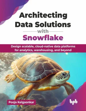 Architecting Data Solutions with Snowflake