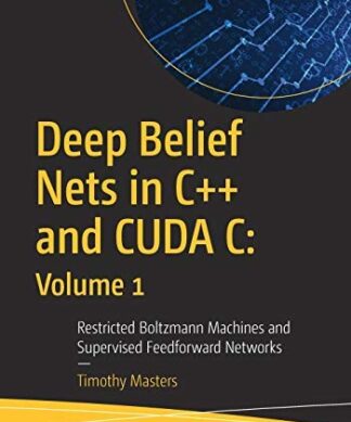Deep Belief Nets in C++ and CUDA C: Volume 1