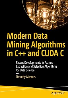 Modern Data Mining Algorithms in C++ and CUDA C