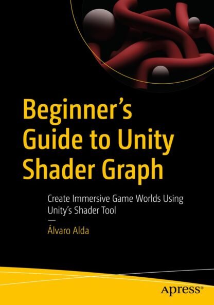 Beginner’s Guide to Unity Shader Graph - CABH - Caitanya Book House