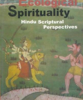 Ecological Spirituality: Hindu Scriptural Perspectives