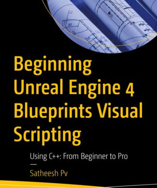 Beginning Unreal Engine 4 Blueprints Visual Scripting