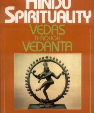 Hindu Spirituality (Vol. 1): Vedas Through Vedanta