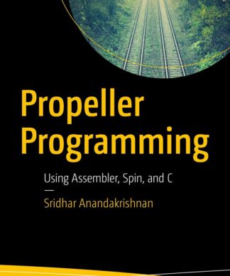 Propeller Programming: Using Assembler, Spin, and C