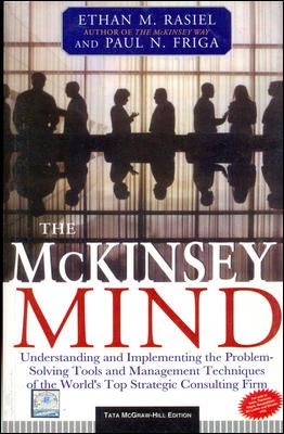The McKinsey Mind: Understanding and Implementing the Problem-Solving Tools and Management Techniques of the World's Top Strategic Consulting Firm