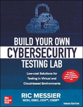 Build Your Own Cybersecurity Lab :Low-cost Solutions for Testing in Virtual and Cloud-based Environments