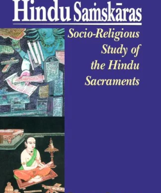 Hindu Samskaras: Socio-Religious Study of the Hindu Sacraments