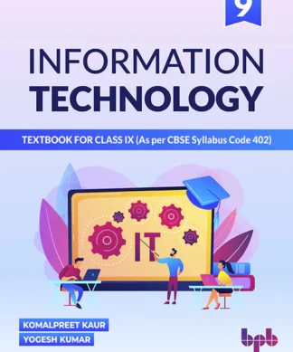 INFORMATION TECHNOLOGY: TEXTBOOK FOR CLASS IX