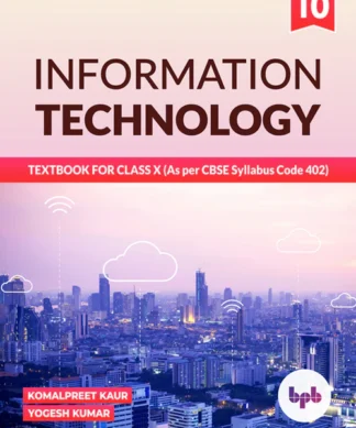 INFORMATION TECHNOLOGY: TEXTBOOK FOR CLASS X (As per CBSE Syllabus Code 402)
