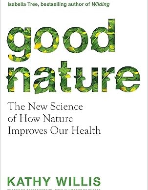 Good Nature: The New Science of How Nature Improves Our Health