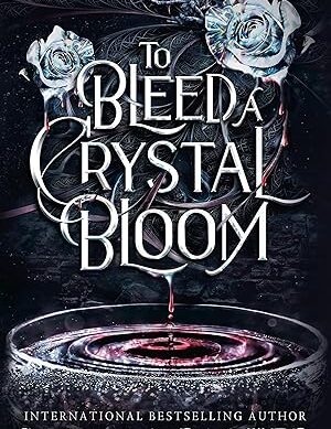 To Bleed a Crystal Bloom