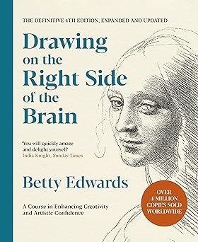Drawing on the Right Side of the Brain: A Course in Enhancing Creativity and Artistic Confidence: