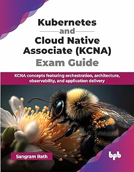 Kubernetes and Cloud Native Associate (KCNA) Exam Guide