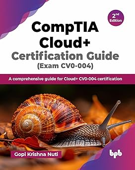 CompTIA Cloud+ Certification Guide (Exam CV0-004)