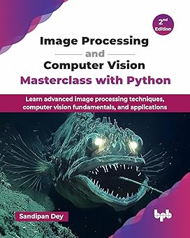 Image Processing and Computer Vision Masterclass with Python