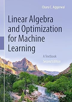 Linear Algebra and Optimization for Machine Learning: A Textbook
