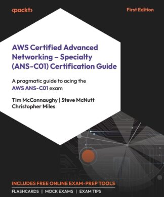 AWS Certified Advanced Networking - Specialty (ANS-C01) Certification Guide