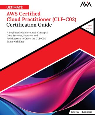 Ultimate AWS Certified Cloud Practitioner (CLF-C02) Certification Guide (2nd Edition)