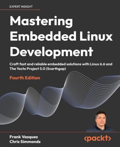 Mastering Embedded Linux Development – Fourth Edition - CABH - Caitanya ...