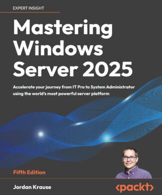 Mastering Windows Server 2025 - Fifth Edition