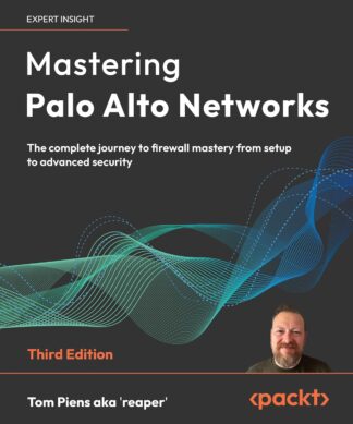 Mastering Palo Alto Networks - Third Edition