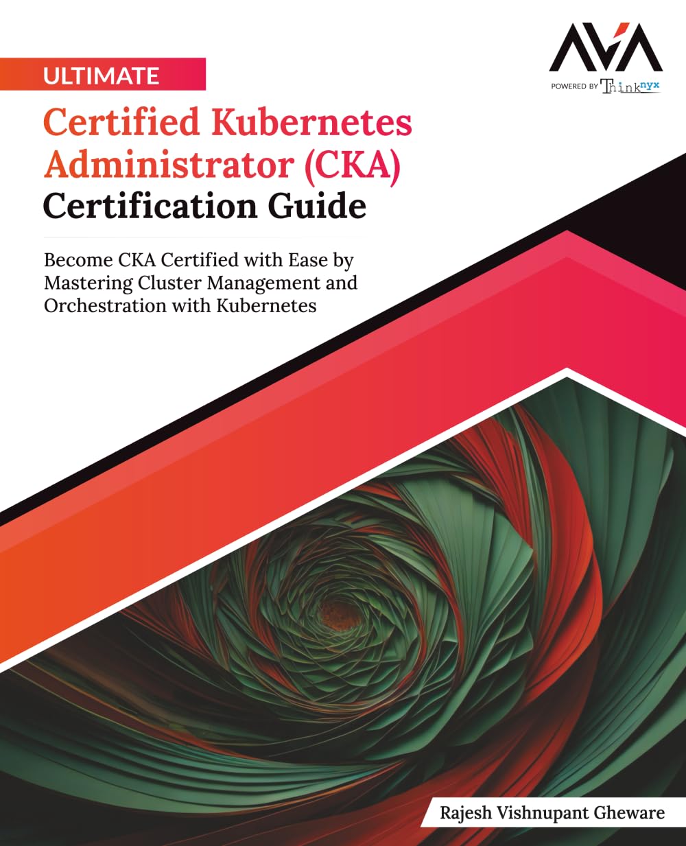 Ultimate Certified Kubernetes Administrator (CKA) Certification Guide