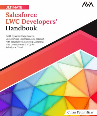 Ultimate Salesforce LWC Developers’ Handbook