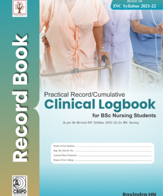 Practical Record/Cumulative Clinical Logbook for BSc Nursing Students As per the Revised INC Syllabus (2021-22) for BSc Nursing