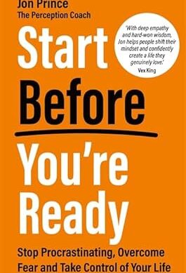 Start Before You’re Ready: Stop Procrastinating, Overcome Fear and Take Control of Your Life Paperback – 30 September 2025