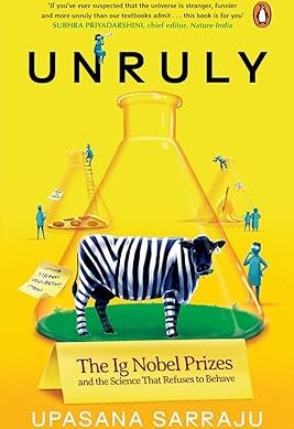 Unruly: The Ig Nobel Prizes and The Science That Refuses to Behave
