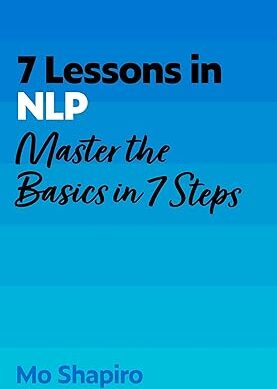 7 Lessons in NLP: Master Neuro-Linguistic Programming Basics in 7 Steps (TYW Book 18)