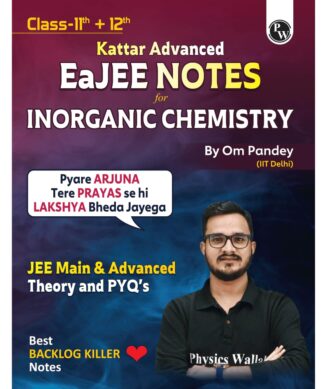 PW EaJEE Handwritten Notes For Inorganic Chemistry By Om Pandey | Chapterwise and Topicwise Questions | Complete JEE Main & Advanced Syllabus | Handpicked PYQs
