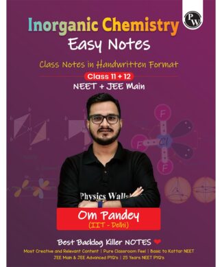 PW NEET Easy Handwritten Notes Inorganic Chemistry For NEET & JEE Main By Om Pandey | Chapterwise and Topicwise Questions | Backlog Killer Notes with Handpicked PYQs [paperback] Om Pandey