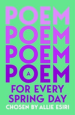 A Poem for Every Spring Day: A collection of uplifting poems, the perfect gift for poetry lovers