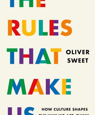The Rules That Make Us: How Culture Shapes the Way We Act, Think, Believe and Buy