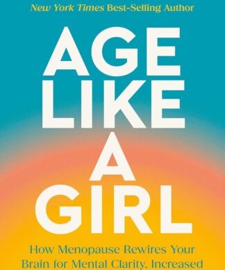 Age Like a Girl: How Menopause Rewires Your Brain for Mental Clarity, Increased Confidence, and Renewed Energy Hardcover – 16 December 2025 by Mindy Pelz (Author)