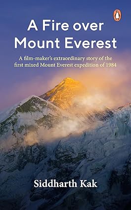 A Fire over Mount Everest Kindle Edition by Siddharth Kak (Author)  Format: Kindle Edition
