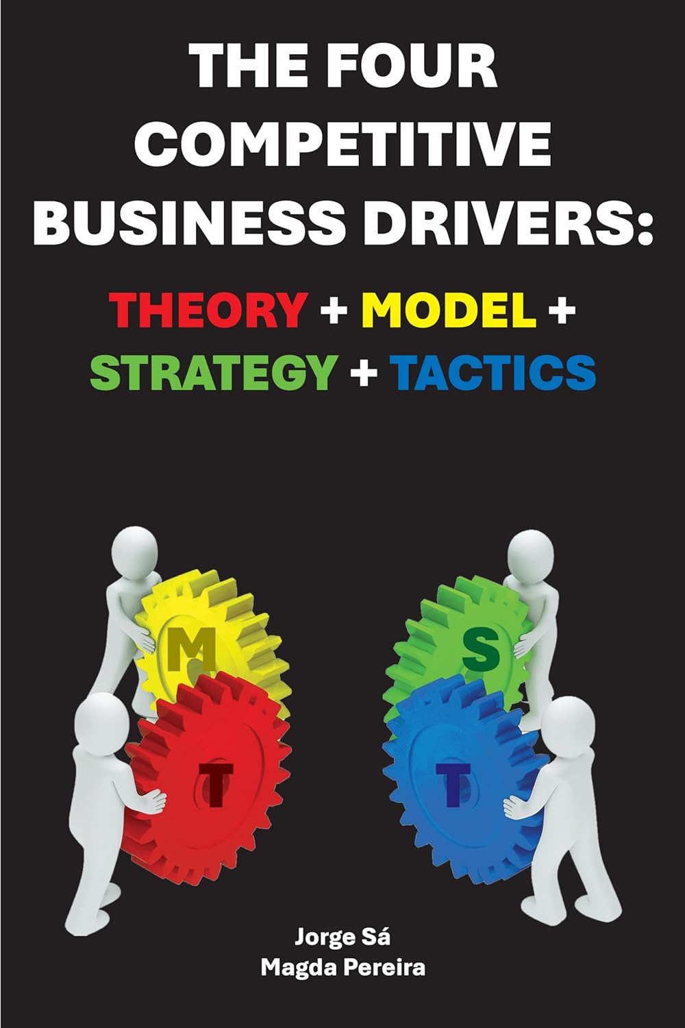 The Four Competitive Business Drivers: Theory Model Strategy Tactics