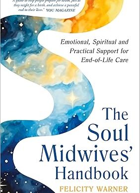 The Soul Midwives' Handbook (Revised Edition): Emotional, Spiritual and Practical Support for End-of-Life Care (English Edition)