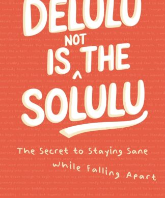 Delulu Is (Not) the Solulu: The Secret to Staying Sane While Falling Apart Paperback