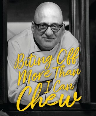 Biting Off More Than I Can Chew: A Maverick Chef Remembers
