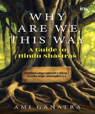 Why Are We This Way: A Guide to Hindu Shastras