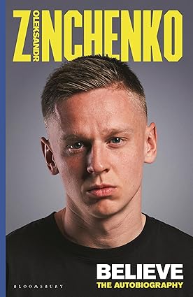 Believe: The Autobiography Hardcover – 17 December 2024 by Oleksandr Zinchenko (Author)