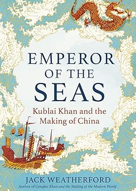 Emperor of the Seas: Kublai Khan and the Making of China