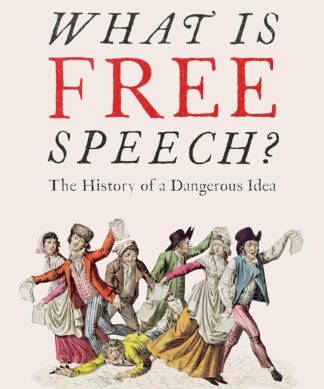 What Is Free Speech?: The History of a Dangerous Idea