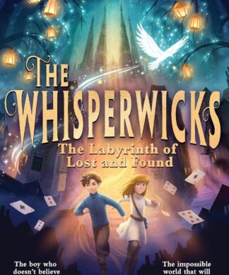 The Whisperwicks: The Labyrinth of Lost and Found: A spectacular new fantasy series Kindle Edition