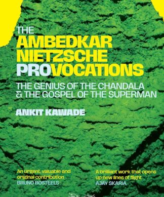 The Ambedkar–Nietzsche Provocations : The Genius of the Chandala and the Gospel of the Superman