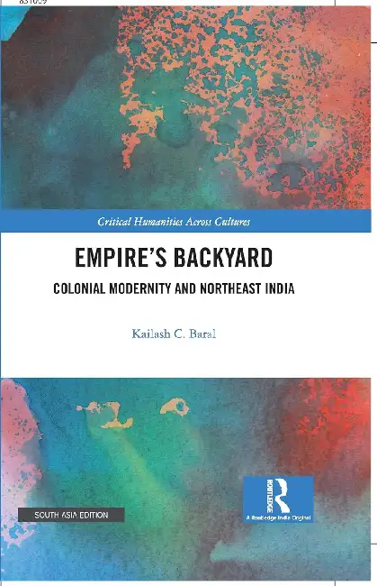 Empire’s Backyard: Colonial Modernity and Northeast India